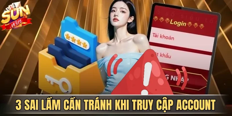 Đăng Nhập Sunwin Nhanh, Đơn Giản Với Hướng Dẫn A-Z 2026 3 Sunwin 3 sai lầm cần tránh khi truy cập account