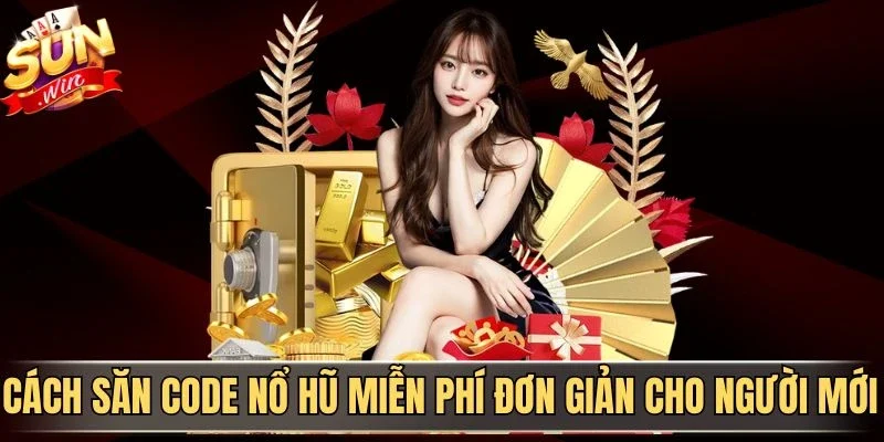 Cách săn code nổ hũ miễn phí đơn giản cho người mới