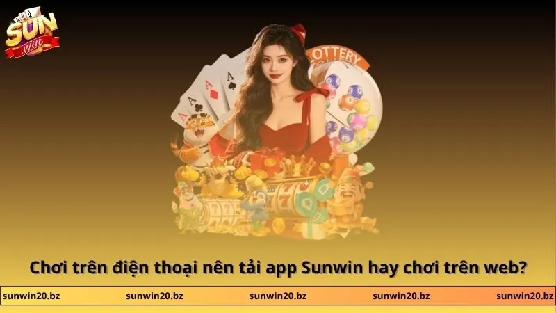 SUNWIN 🎖️ Link đăng ký/đăng nhập chơi game bài uy tín số 1 VN 44 Sunwin Chơi trên điện thoại nên tải app Sunwin hay chơi trên web?