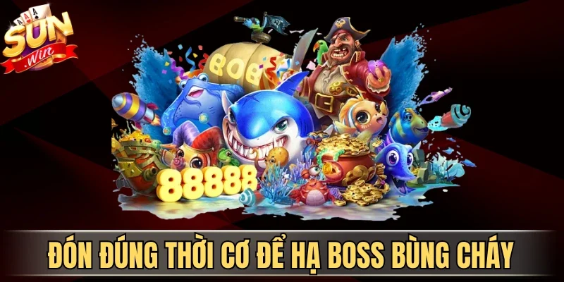 Đón đúng thời cơ để hạ boss bùng cháy
