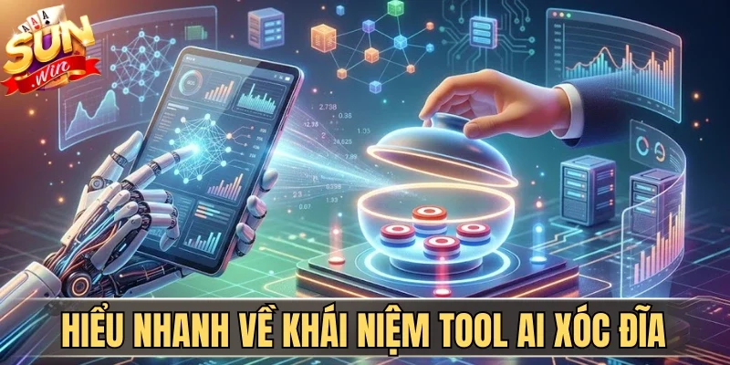 Ứng Dụng Tool AI Vào Chơi Xóc Đĩa Tối Đa Lợi Nhuận 1 Sunwin Hiểu nhanh về khái niệm Tool AI xóc đĩa