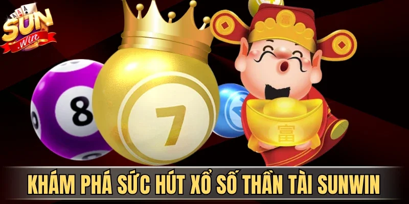 Xổ Số Thần Tài Sunwin - Sân Chơi Dự Đoán Vận May Hot 1 Sunwin Khám phá sức hút xổ số Thần Tài Sunwin