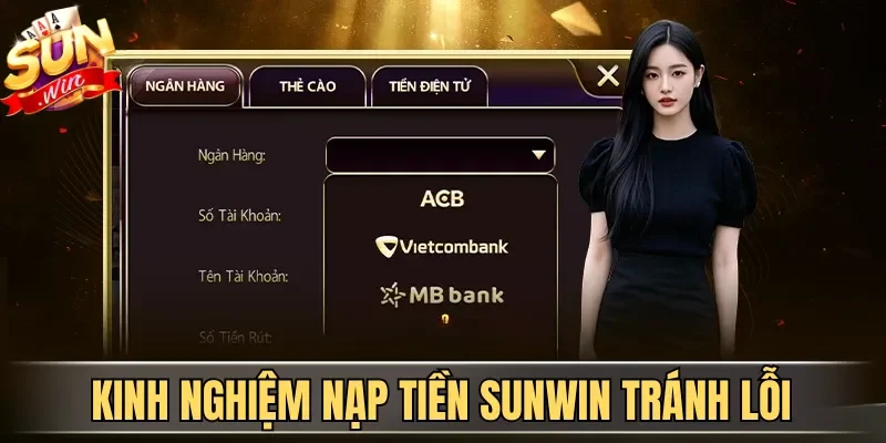Nạp Tiền Sunwin Đa Phương Thức Thanh Toán Thành Công 100% 3 Sunwin Kinh nghiệm nạp tiền Sunwin tránh lỗi