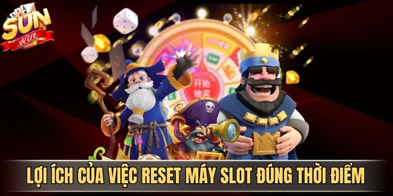 Cách Reset Máy Slot Đúng Thời Điểm Giúp Tối Ưu Trải Nghiệm 1 Sunwin Lợi ích của việc reset máy slot đúng thời điểm