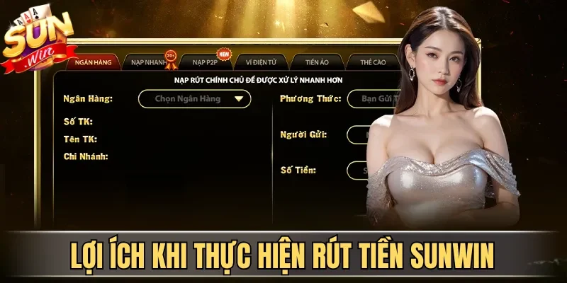 Rút Tiền Sunwin| Hướng Dẫn Nhận Thưởng Nhanh Cho Tân Binh 2 Sunwin Lợi ích khi thực hiện rút tiền Sunwin