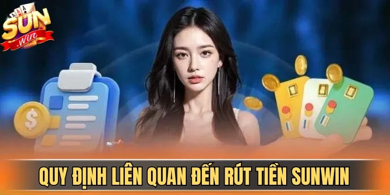 Rút Tiền Sunwin| Hướng Dẫn Nhận Thưởng Nhanh Cho Tân Binh 1 Sunwin Quy định liên quan đến rút tiền Sunwin