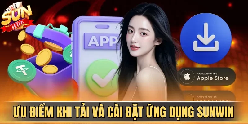 Ưu điểm khi tải và cài đặt ứng dụng Sunwin
