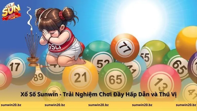Xổ Số Sunwin - Trải Nghiệm Chơi Đầy Hấp Dẫn và Thú Vị
